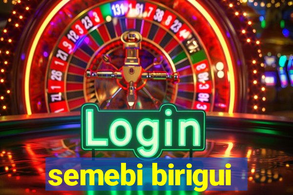 semebi birigui